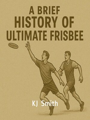 cover image of A Brief History of Ultimate Frisbee